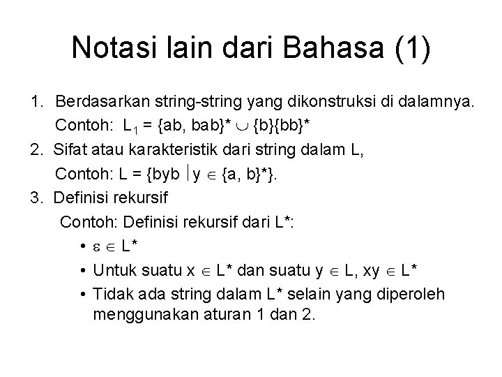 Notasi lain dari Bahasa (1) 1. Berdasarkan string-string yang dikonstruksi di dalamnya. Contoh: L