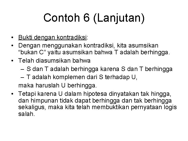 Contoh 6 (Lanjutan) • Bukti dengan kontradiksi: • Dengan menggunakan kontradiksi, kita asumsikan “bukan