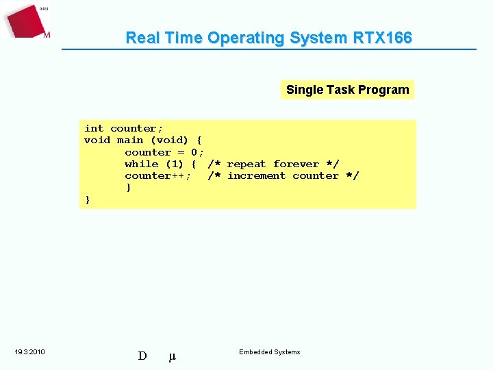 Real Time Operating System RTX 166 Single Task Program int counter; void main (void)