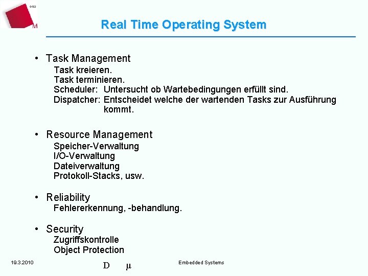 Real Time Operating System • Task Management Task kreieren. Task terminieren. Scheduler: Untersucht ob