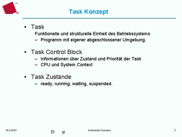 Task Konzept • Task Funktionelle und strukturelle Einheit des Betriebssystems – Programm mit eigener