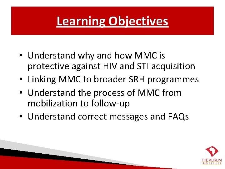 Learning Objectives • Understand why and how MMC is protective against HIV and STI