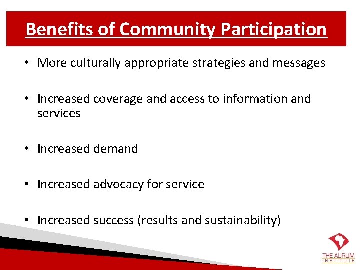 Benefits of Community Participation • More culturally appropriate strategies and messages • Increased coverage