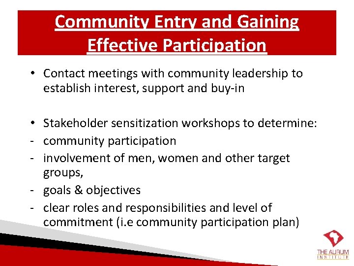 Community Entry and Gaining Effective Participation • Contact meetings with community leadership to establish