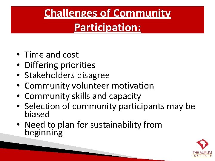 Challenges of Community Participation: Time and cost Differing priorities Stakeholders disagree Community volunteer motivation