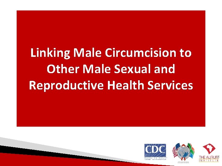 Linking Male Circumcision to Other Male Sexual and Reproductive Health Services 33 