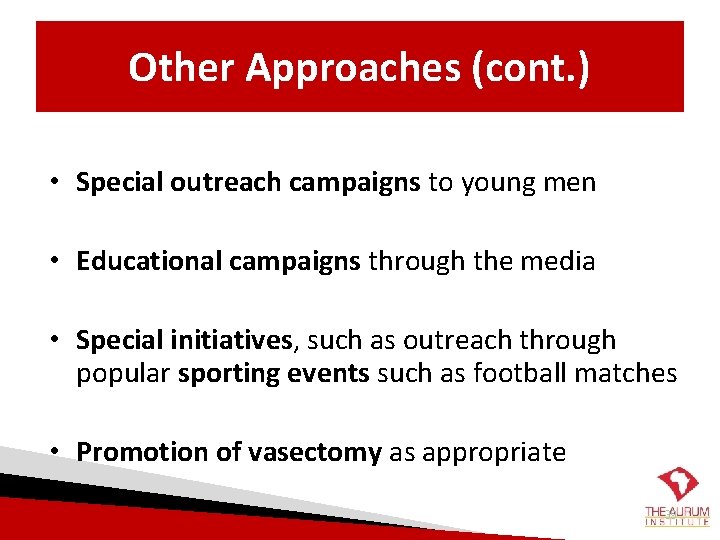 Other Approaches (cont. ) • Special outreach campaigns to young men • Educational campaigns