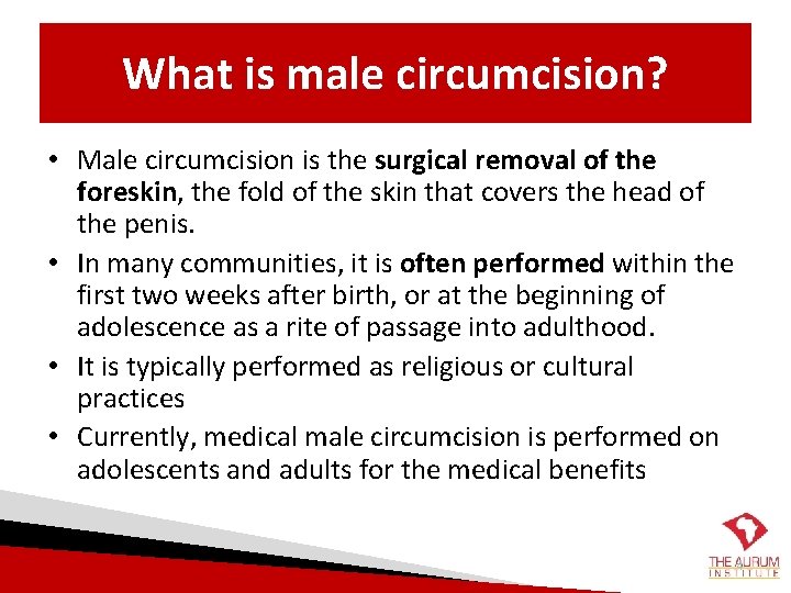 What is male circumcision? • Male circumcision is the surgical removal of the foreskin,