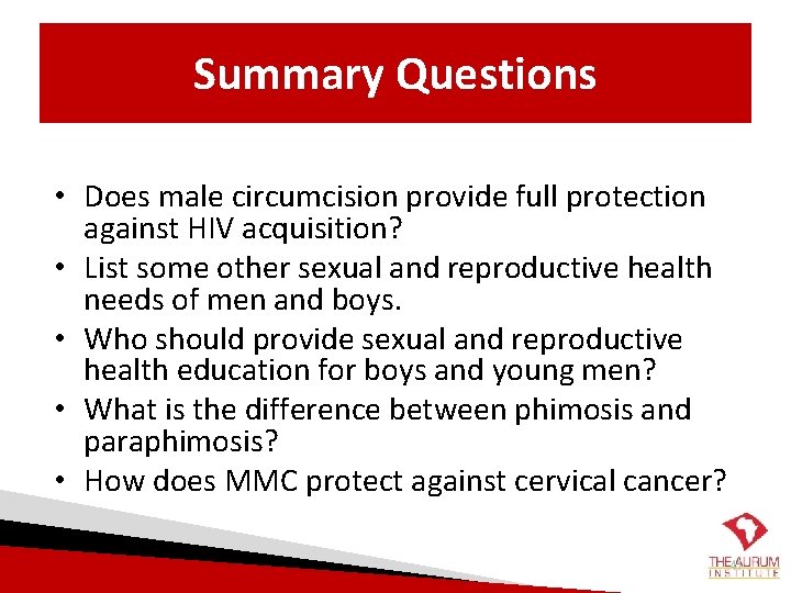 Summary Questions • Does male circumcision provide full protection against HIV acquisition? • List