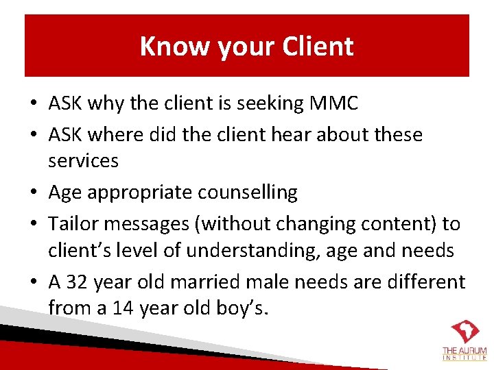 Know your Client • ASK why the client is seeking MMC • ASK where