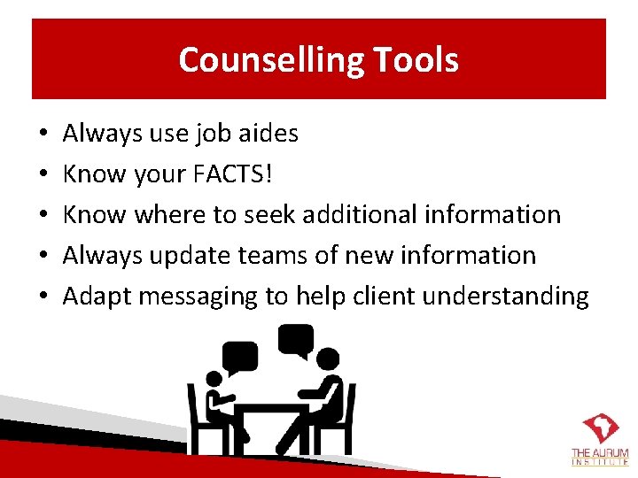 Counselling Tools • • • Always use job aides Know your FACTS! Know where