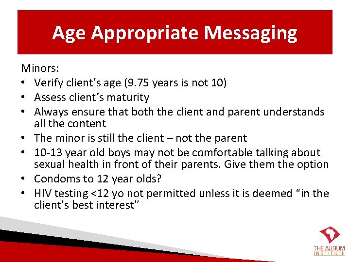 Age Appropriate Messaging Minors: • Verify client’s age (9. 75 years is not 10)