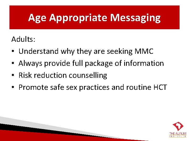 Age Appropriate Messaging Adults: • Understand why they are seeking MMC • Always provide