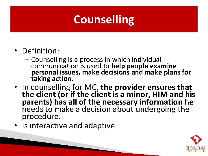 Counselling • Definition: – Counselling is a process in which individual communication is used