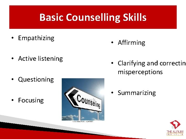 Basic Counselling Skills • Empathizing • Active listening • Questioning • Focusing • Affirming