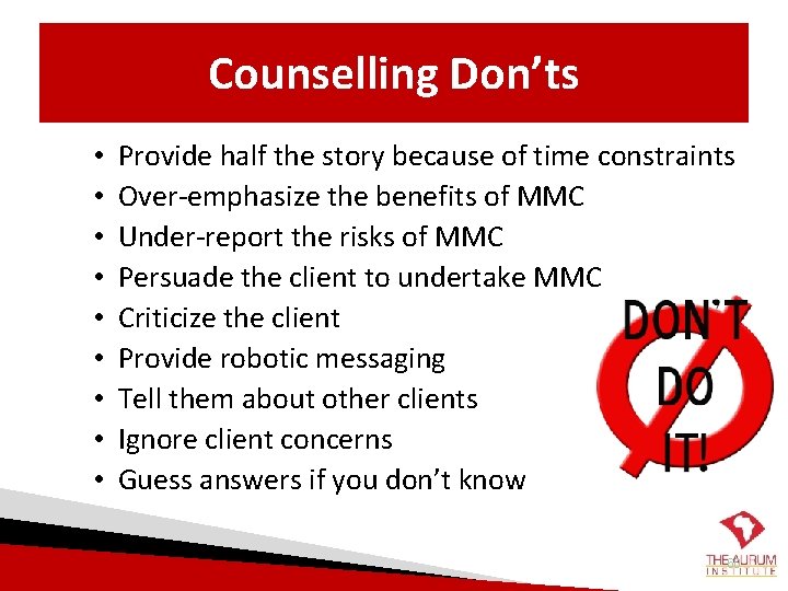 Counselling Don’ts • • • Provide half the story because of time constraints Over-emphasize