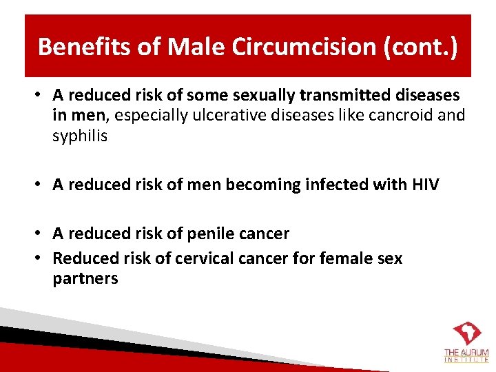 Benefits of Male Circumcision (cont. ) • A reduced risk of some sexually transmitted