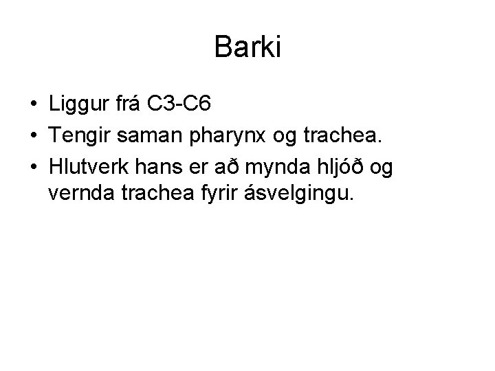 Barki • Liggur frá C 3 -C 6 • Tengir saman pharynx og trachea.