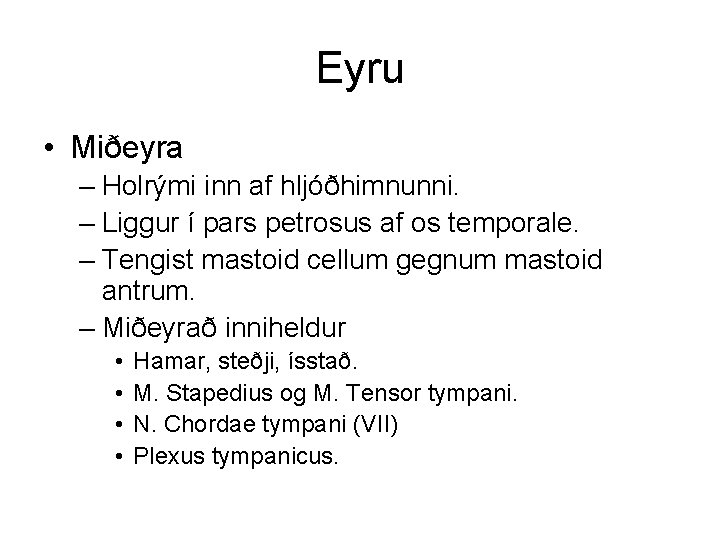 Eyru • Miðeyra – Holrými inn af hljóðhimnunni. – Liggur í pars petrosus af