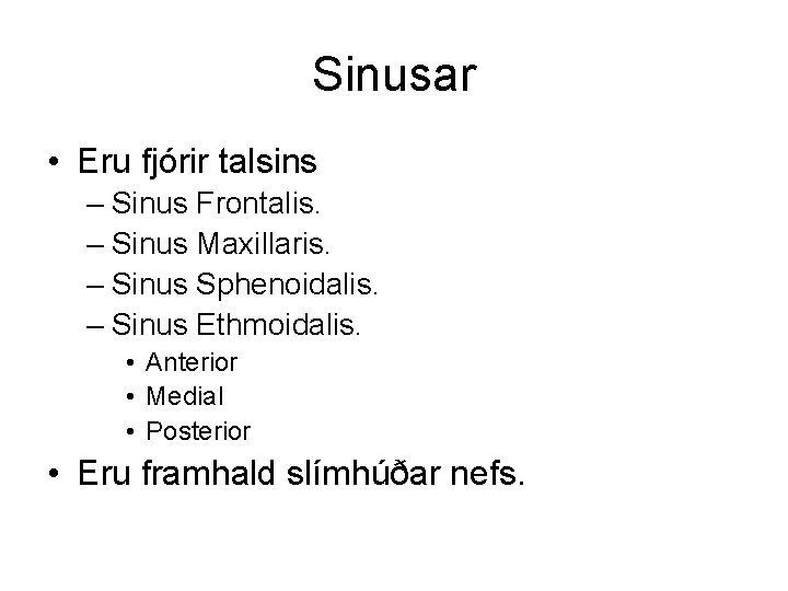 Sinusar • Eru fjórir talsins – Sinus Frontalis. – Sinus Maxillaris. – Sinus Sphenoidalis.