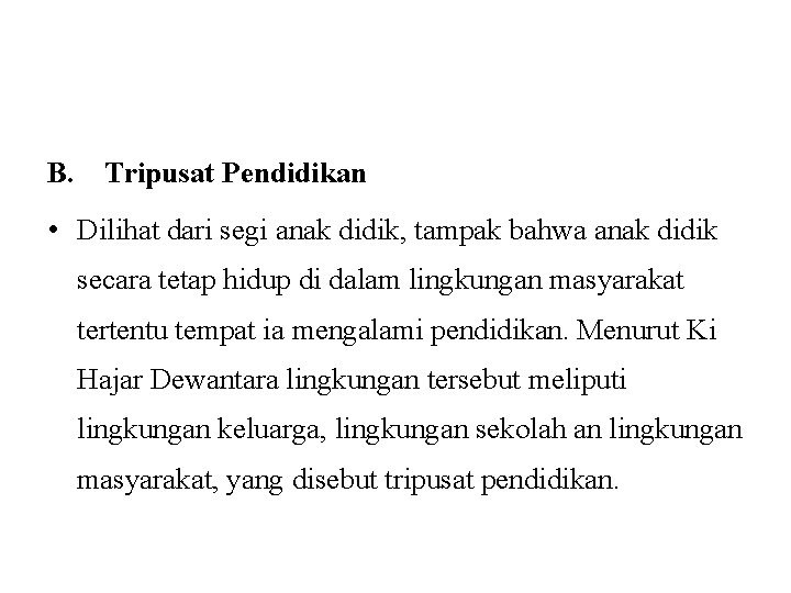 B. Tripusat Pendidikan • Dilihat dari segi anak didik, tampak bahwa anak didik secara