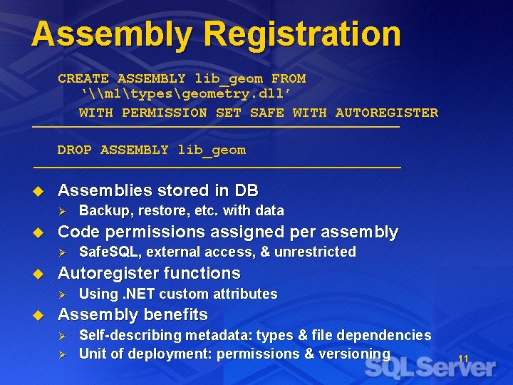 Assembly Registration CREATE ASSEMBLY lib_geom FROM ‘\m 1typesgeometry. dll’ WITH PERMISSION SET SAFE WITH