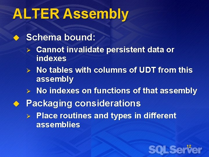 ALTER Assembly u Schema bound: Ø Ø Ø u Cannot invalidate persistent data or