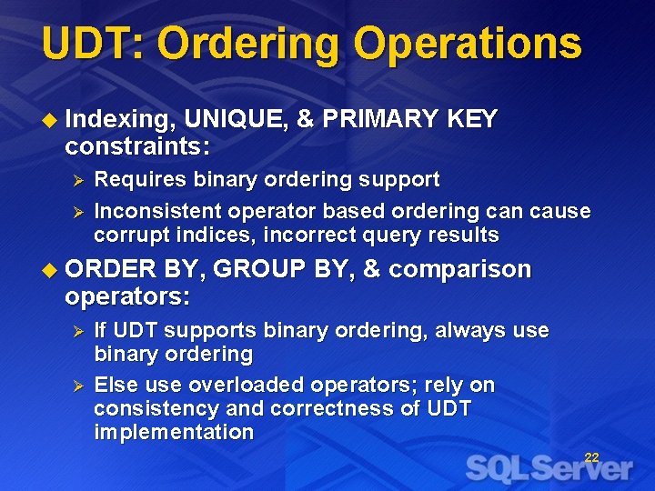 UDT: Ordering Operations u Indexing, UNIQUE, & PRIMARY KEY constraints: Requires binary ordering support