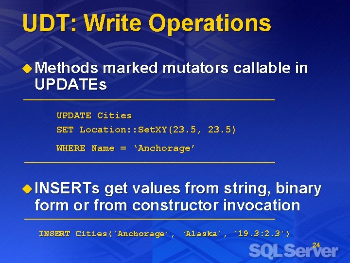 UDT: Write Operations u Methods marked mutators callable in UPDATEs UPDATE Cities SET Location: