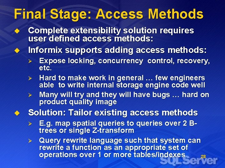 Final Stage: Access Methods u u Complete extensibility solution requires user defined access methods: