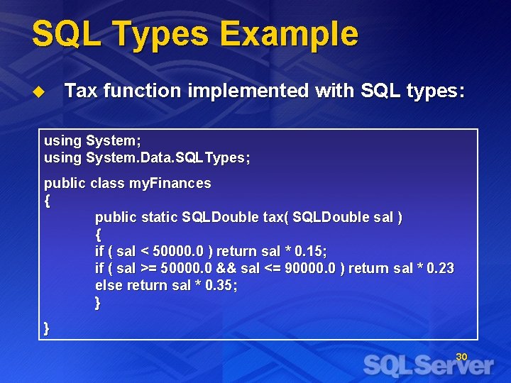 SQL Types Example u Tax function implemented with SQL types: using System; using System.