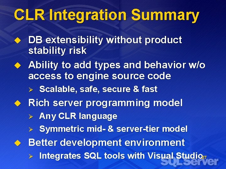 CLR Integration Summary u u DB extensibility without product stability risk Ability to add