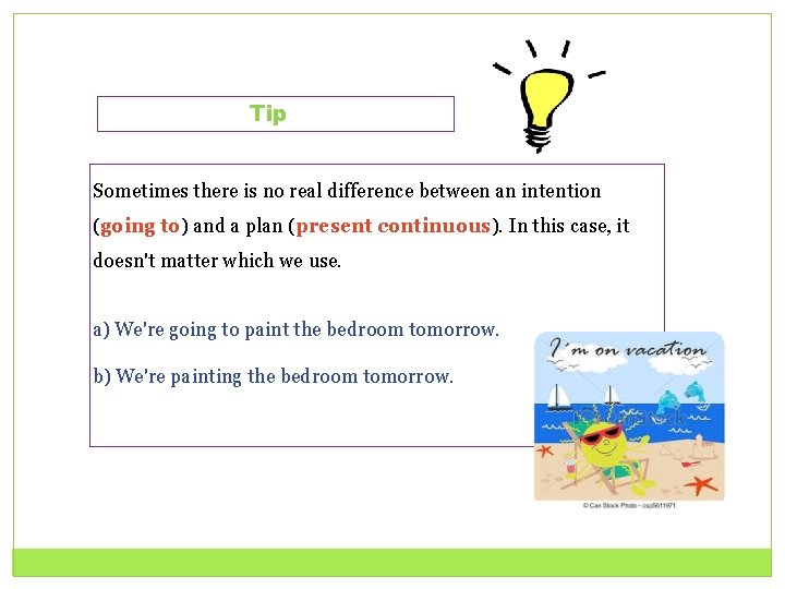Tip Sometimes there is no real difference between an intention (going to) and a