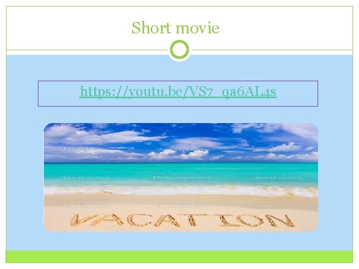 Short movie https: //youtu. be/VS 7_qa 6 AL 4 s 