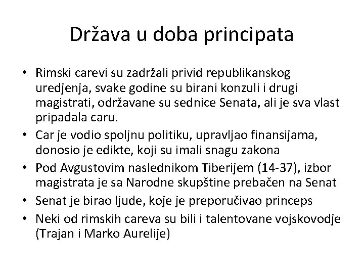 Država u doba principata • Rimski carevi su zadržali privid republikanskog uredjenja, svake godine