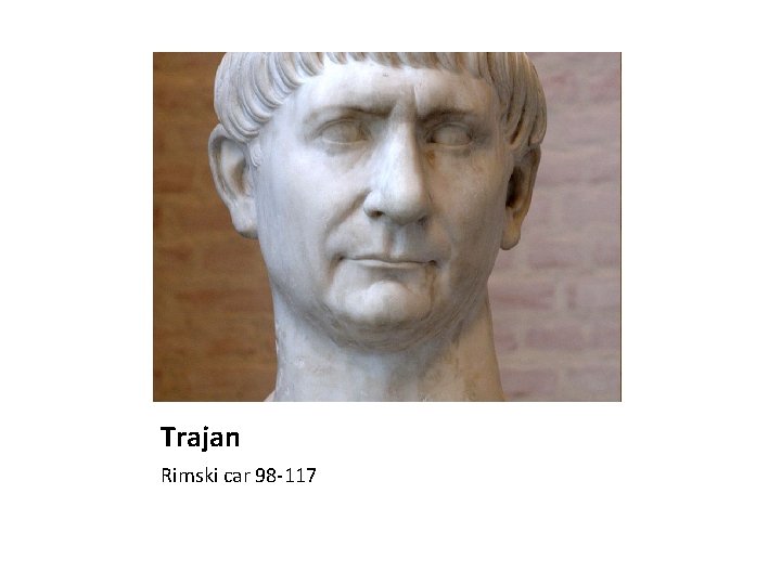 Trajan Rimski car 98 -117 