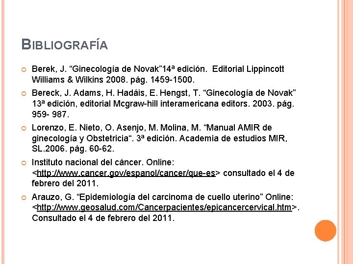 BIBLIOGRAFÍA Berek, J. “Ginecología de Novak” 14ª edición. Editorial Lippincott Williams & Wilkins 2008.