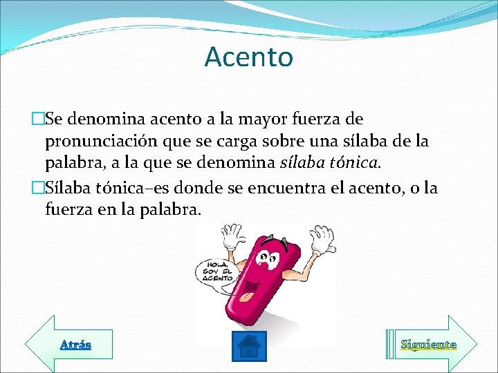 Acento �Se denomina acento a la mayor fuerza de pronunciación que se carga sobre