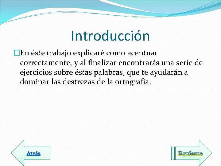 Introducción �En éste trabajo explicaré como acentuar correctamente, y al finalizar encontrarás una serie