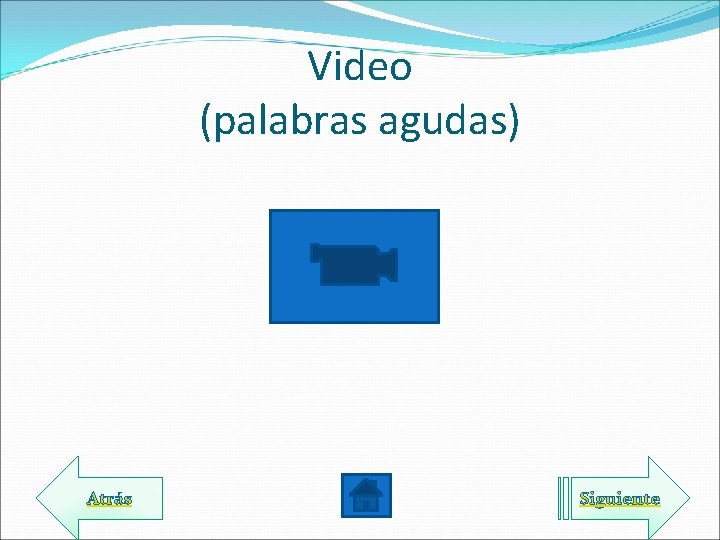 Video (palabras agudas) Atrás Siguiente 