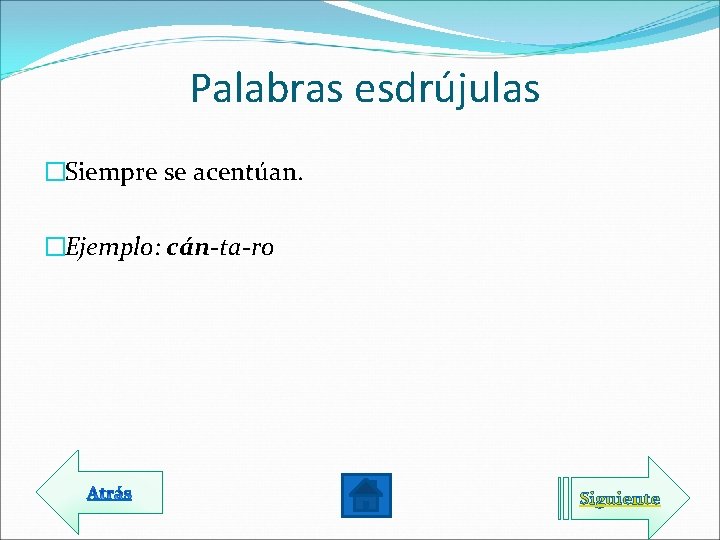  Palabras esdrújulas �Siempre se acentúan. �Ejemplo: cán-ta-ro Siguiente 