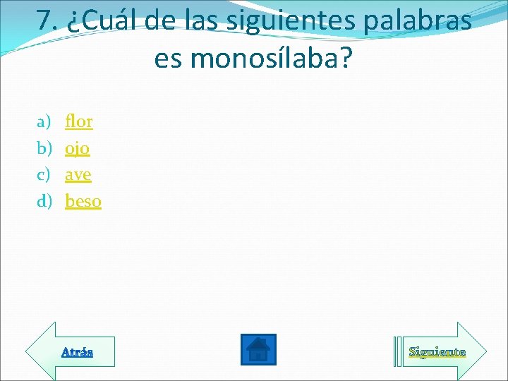 7. ¿Cuál de las siguientes palabras es monosílaba? a) b) c) d) flor ojo