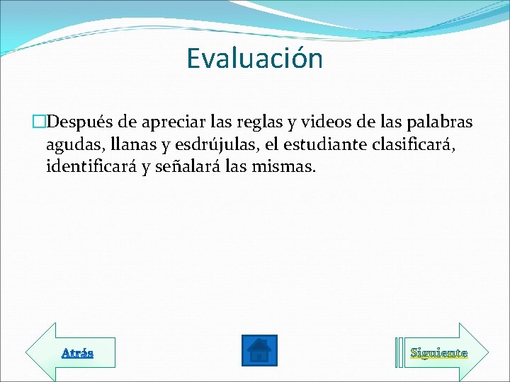  Evaluación �Después de apreciar las reglas y videos de las palabras agudas, llanas