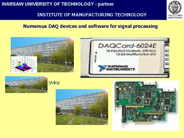 WARSAW UNIVERSITY OF TECHNOLOGY - partner INSTITUTE OF MANUFACTURING TECHNOLOGY Numerous DAQ devices and