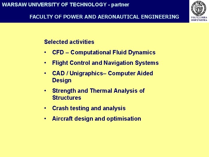 WARSAW UNIVERSITY OF TECHNOLOGY - partner FACULTY OF POWER AND AERONAUTICAL ENGINEERING Selected activities