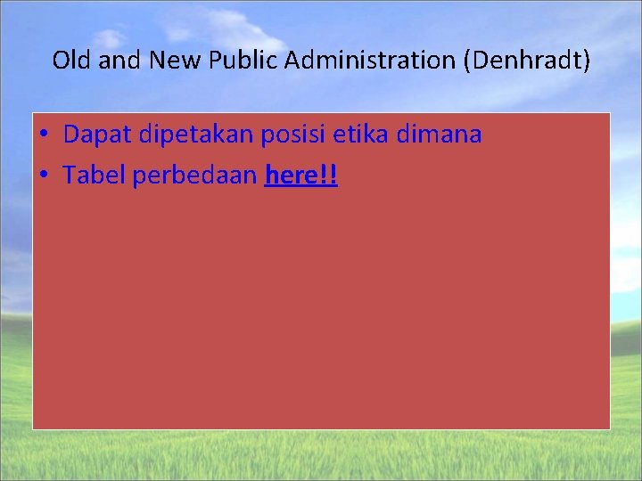 Old and New Public Administration (Denhradt) • Dapat dipetakan posisi etika dimana • Tabel