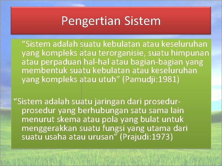 Pengertian Sistem “Sistem adalah suatu kebulatan atau keseluruhan yang kompleks atau terorganisie, suatu himpunan