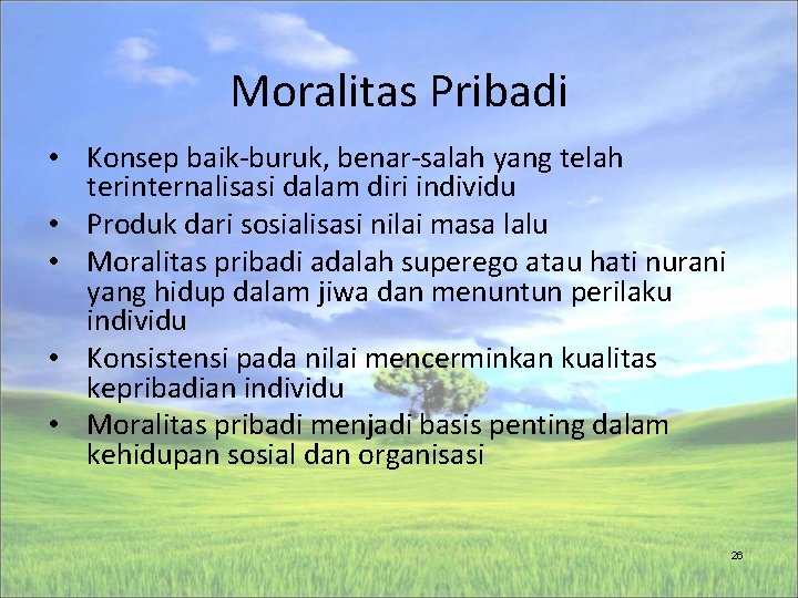 Moralitas Pribadi • Konsep baik-buruk, benar-salah yang telah terinternalisasi dalam diri individu • Produk