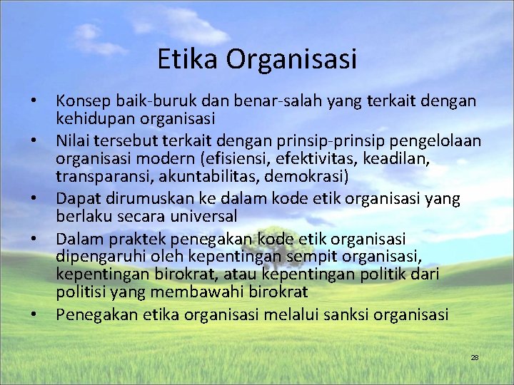 Etika Organisasi • Konsep baik-buruk dan benar-salah yang terkait dengan kehidupan organisasi • Nilai