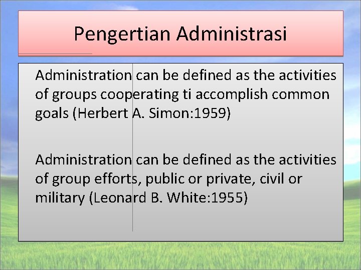 Pengertian Administrasi Administration can be defined as the activities of groups cooperating ti accomplish